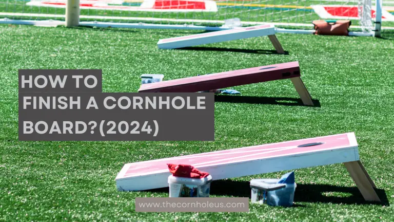 How to finish a Cornhole Board?(2024)